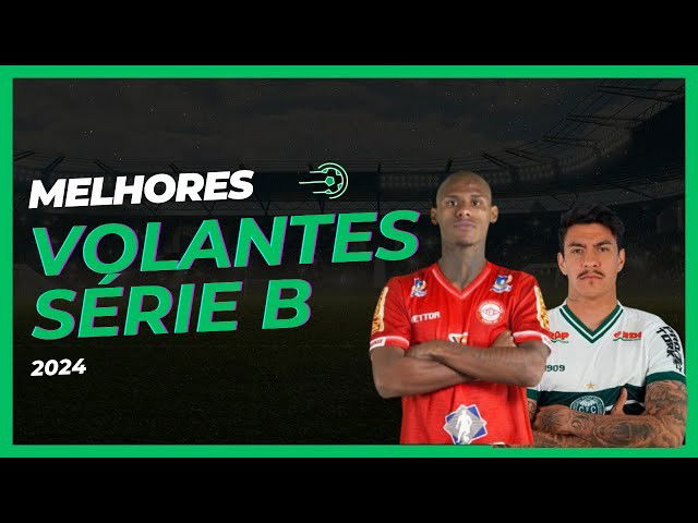 Melhores Volantes da SÉRIE B 2024