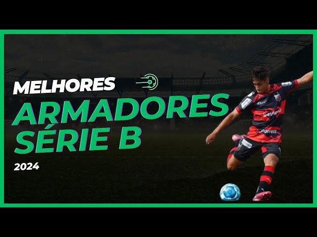 Melhores Meias e Armadores da SÉRIE B 2024