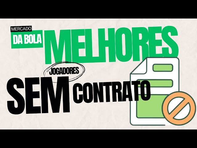 Melhores Jogadores SEM Contrato 2025: Mercado da Bola