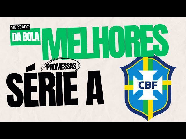 Melhores Promessas do Brasileirão Série A 2024: Mercado da Bola