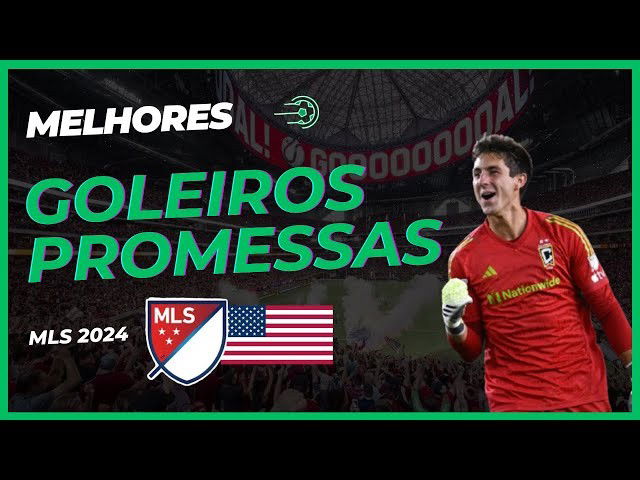 Melhores Goleiros para Contratar da MLS 2024
