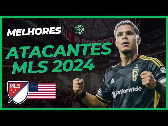Melhores Atacantes da MLS 2024 para Contratar