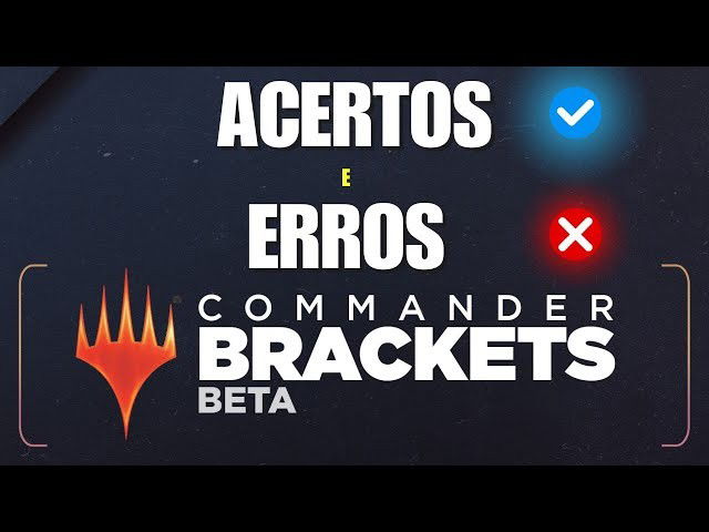 Acertos e erros do Commander Brackets!