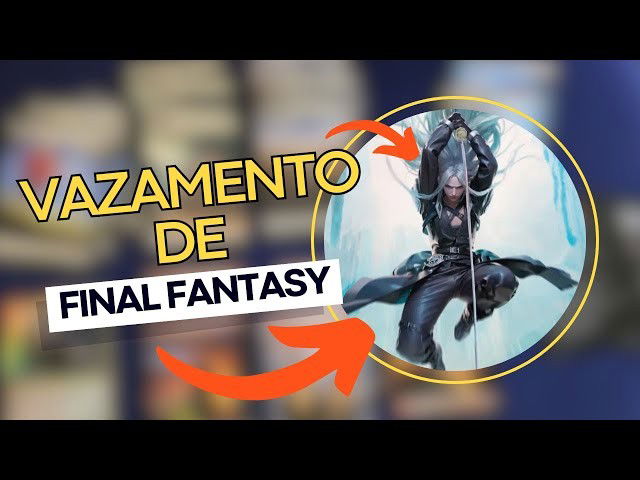 Final Fantasy vazou e agora?