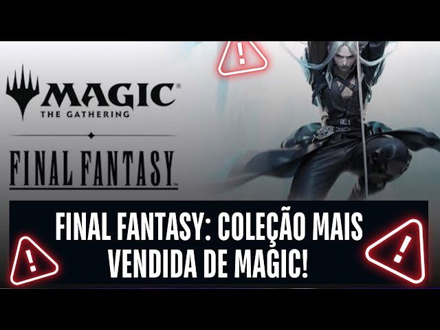 Final Fantasy é a Expansão MAIS Vendida de Magic!