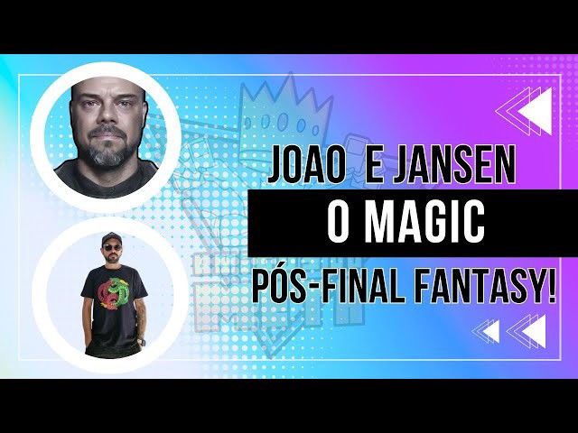 Joao Gutosvski e Jansen Chiganer - O Magic pós-Final Fantasy | Amigos do Meta
