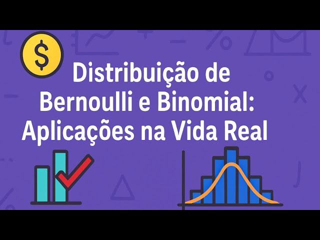 Distribuição de Bernoulli e Binomial: Aplicações na Vida Real