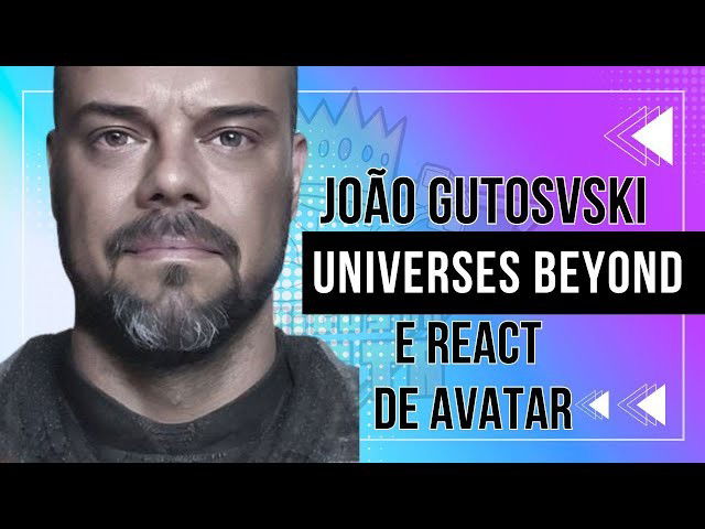 João Gutosvski - Universes Beyond e React de Avatar | Amigos do Meta