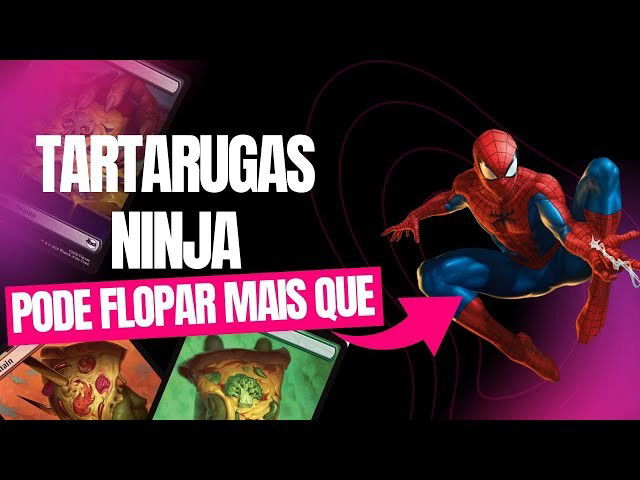 As Tartarugas Ninjas pode Flopar mais que o Homem-Aranha em Magic!