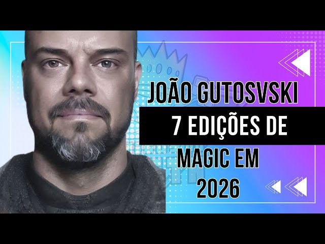 João Gutosvski - 7 Edições de Magic em 2026 | Amigos do Meta