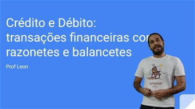 Crédito e Débito: transações financeiras com razonetes e balancetes