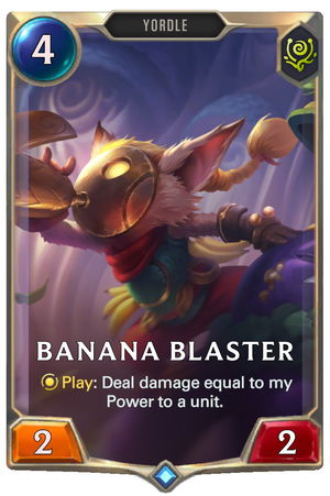 Banana Blaster — Play: Deal Damage equal to my Power to a unit — Rating: ★★☆☆☆.