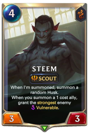 Steem — New text: 4 cost 3/3 Scout: When I'm summoned, summon a random Husk. When you summon a 1 cost ally, grant the strongest enemy Vulnerable.