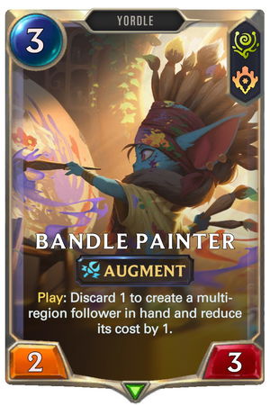 Bandle Painter — New text: Region: Bandle City/Piltover & Zaun. 3 cost 2/3. Augment. Play: Discard 1 to create a multi-region follower in hand and reduce its cost by 1.