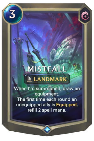 Mistfall — New Text: When I'm summoned, draw an equipment. The first time each round an unequipped ally is Equipped, refill 2 spell mana.