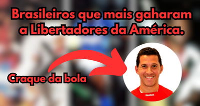 Confira os jogadores Brasileiros que mais ganharam a Libertadores da América!
