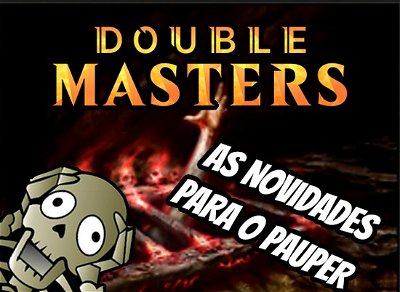 Double Masters - As novidades para o Pauper