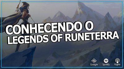 Podcast conhecendo o Legends of Runeterra: Primeiras Impressões
