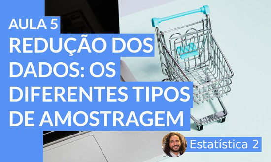 Redução dos dados: os diferentes tipos de amostragem