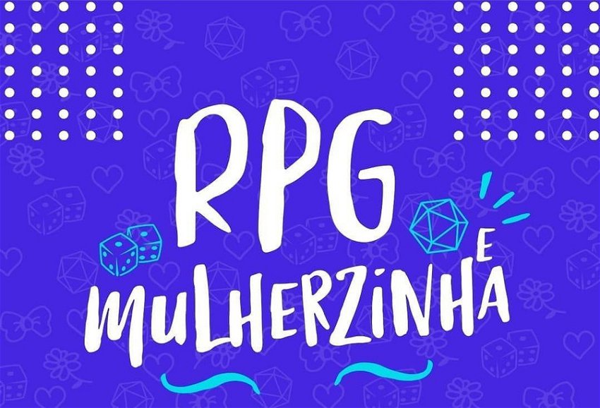 RPG de Mulherzinha: evento online e beneficente mostrando as mulheres no RPG