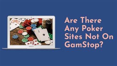 Are There Any Poker Sites Not On GamStop?