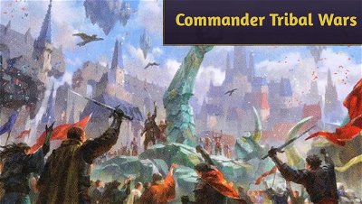 Commander Tribal Wars: 10 Decks to play the Format!
