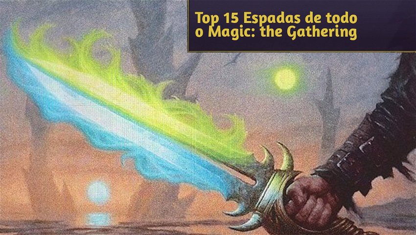 Top 15 Espadas de todo o Magic: the Gathering