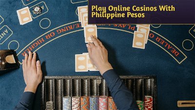Play Online Casinos With Philippine Pesos