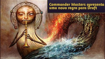 Commander Masters apresenta uma nova regra para Draft