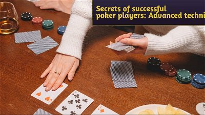 Secrets of successful poker players: Advanced techniques for online gambling