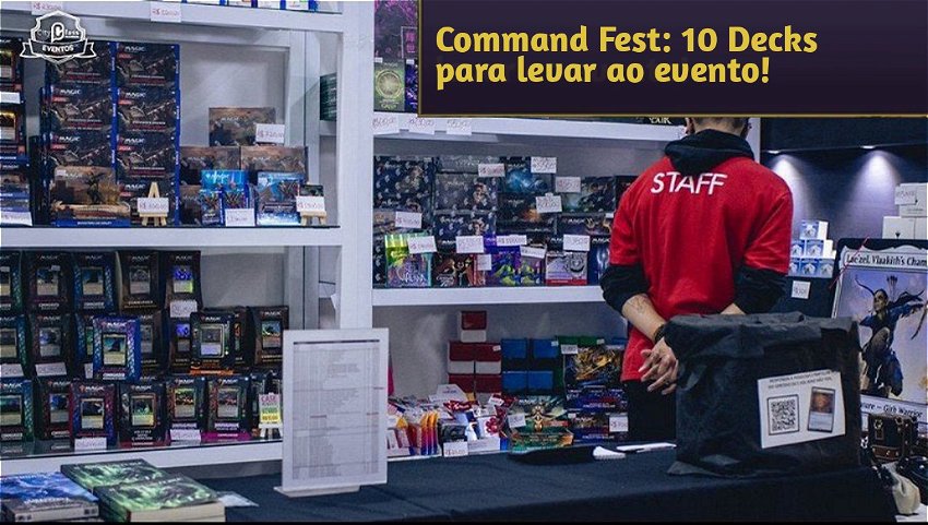 Command Fest: 10 Decks para levar ao evento!