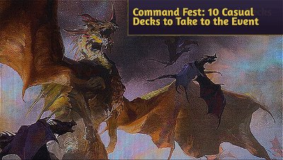 Command Fest: 10 Casual Decks to Take to the Event and Play!