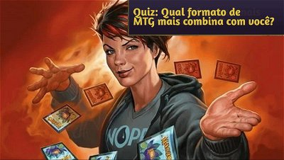Quiz: Qual formato de MTG mais combina com você?