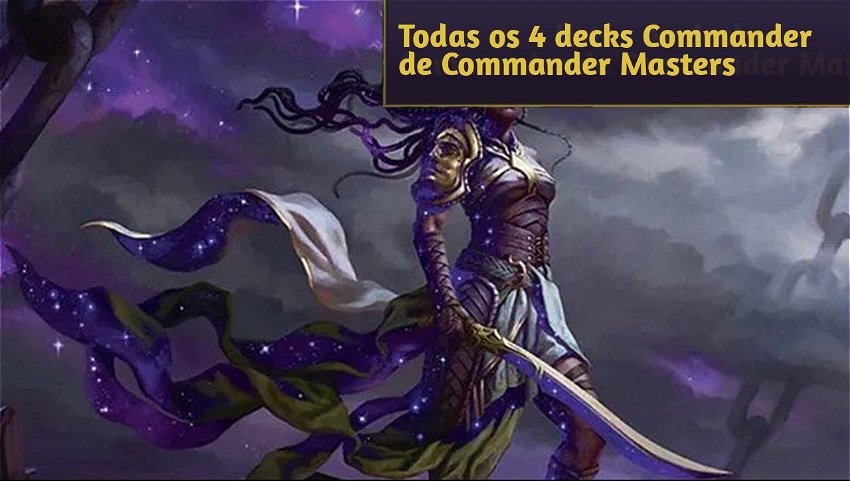 Todas os 4 decks Commander de Commander Masters