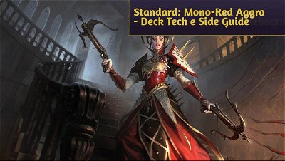 Standard: Mono-Red Aggro - Deck Tech e Guia de Sideboard