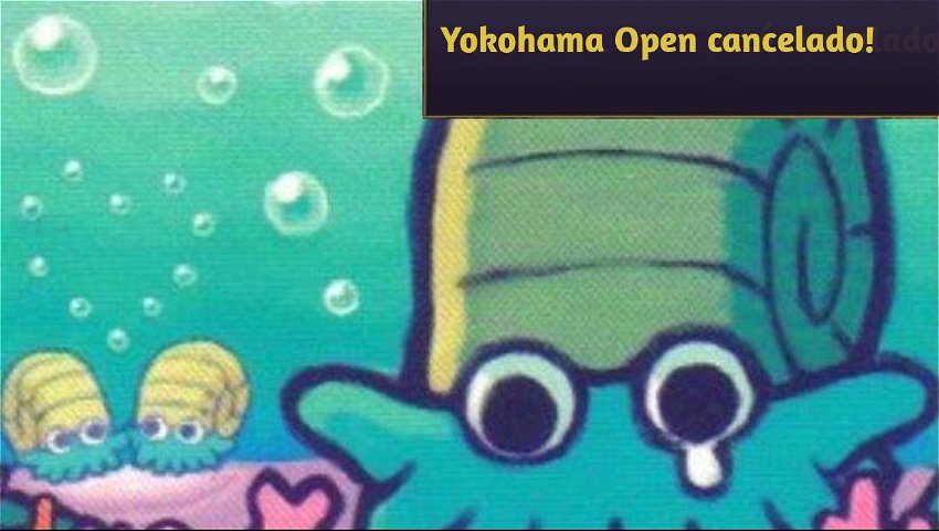 Yokohama Open cancelado!