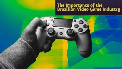 The Importance of the Brazilian Video Game Industry