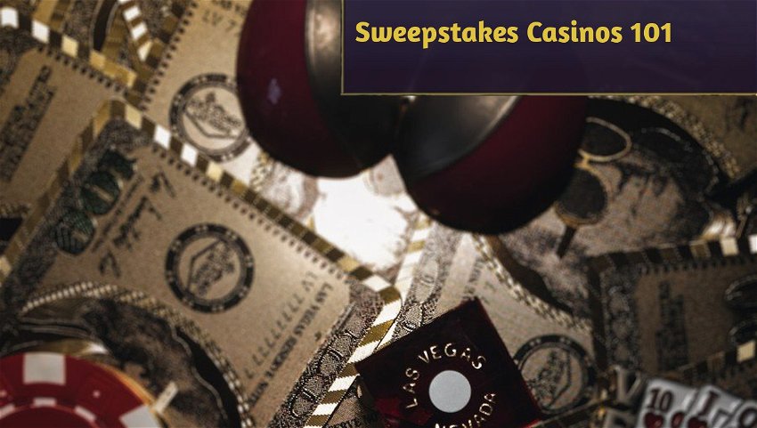 Sweepstakes Casinos 101