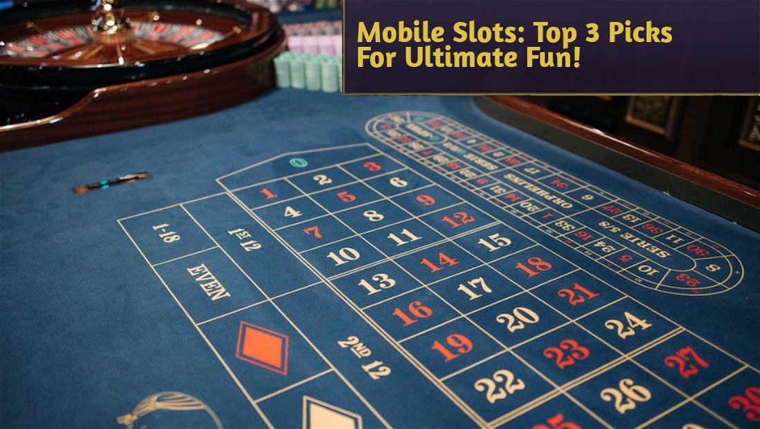 Mobile Slots: Top 3 Picks For Ultimate Fun!