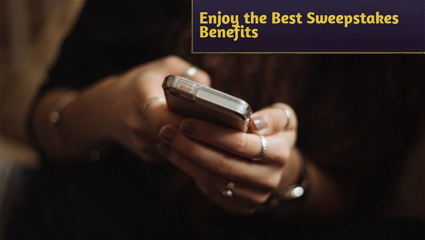 Enjoy the Best Sweepstakes Benefits