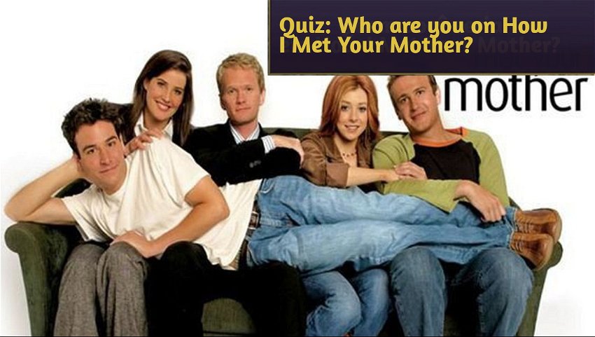 Quiz: Who are you on How I Met Your Mother?