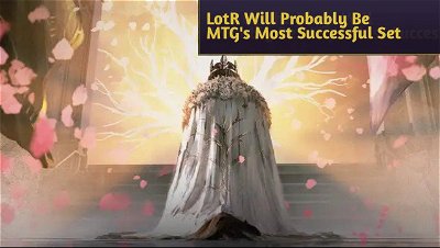Lord Of The Rings Will Probably Be MTG's Most Successful Set