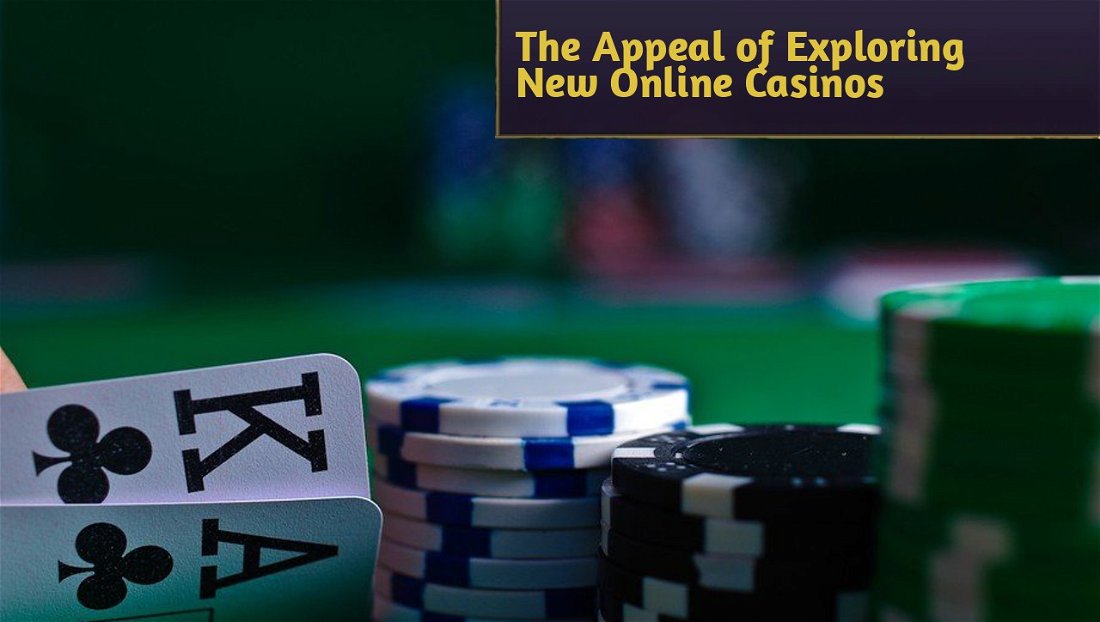 The Appeal of Exploring New Online Casinos