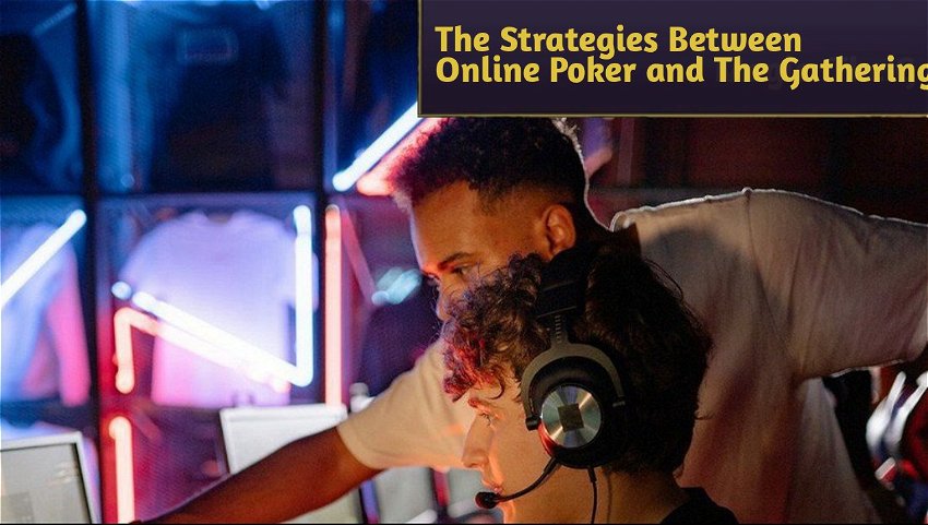 The Strategies Between Online Poker and The Gathering