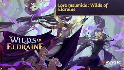 Lore resumida: Wilds of Eldraine