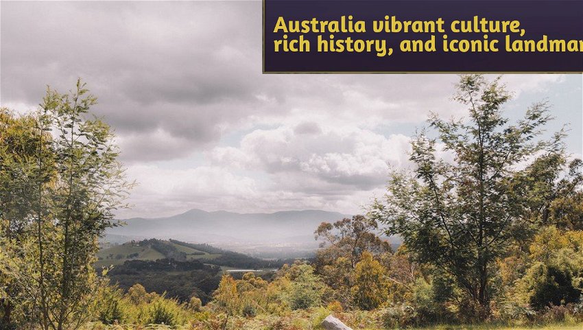Australia vibrant culture, rich history, and iconic landmarks 