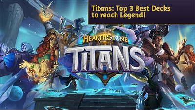 Titans: Top 3 Best Decks to reach Legend!