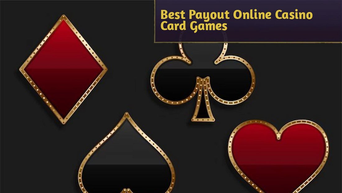 Best Payout Online Casino Card Games: Poker, Blackjack and Baccarat RTPs