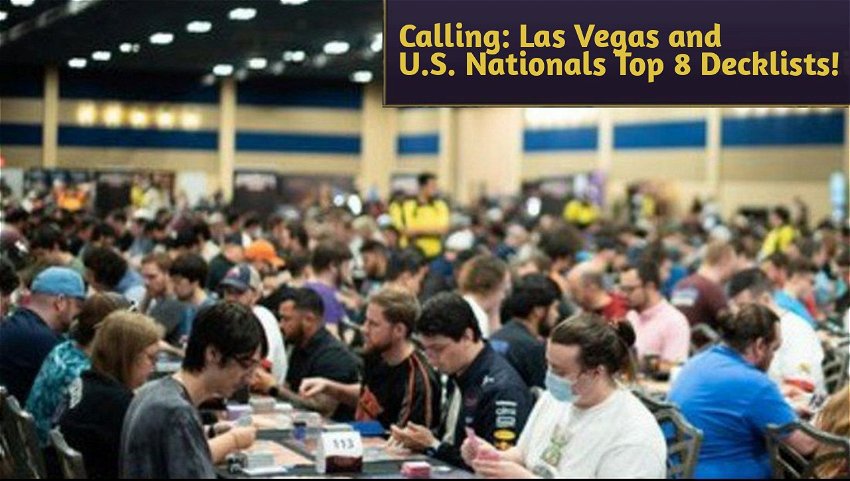 Calling: Las Vegas and U.S. Nationals Top 8 Decklists!