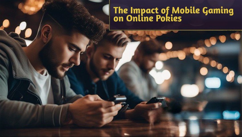 The Impact of Mobile Gaming on Online Pokies